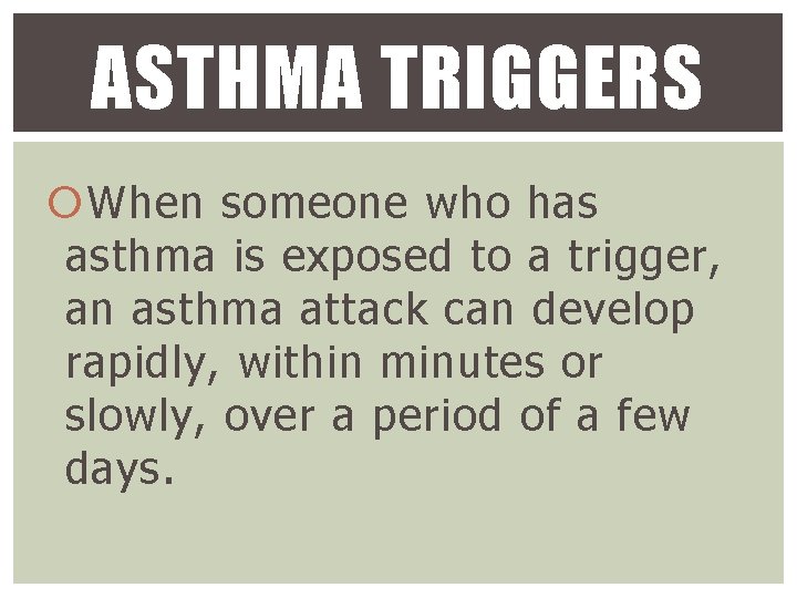 ASTHMA TRIGGERS When someone who has asthma is exposed to a trigger, an asthma