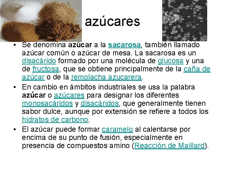 azúcares • Se denomina azúcar a la sacarosa, también llamado azúcar común o azúcar