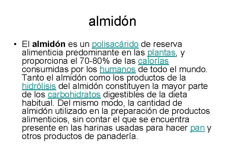 almidón • El almidón es un polisacárido de reserva alimenticia predominante en las plantas,
