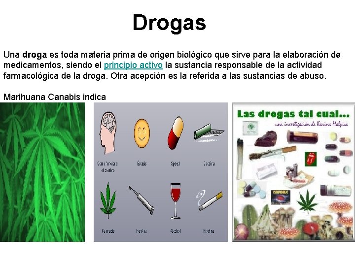 Drogas Una droga es toda materia prima de origen biológico que sirve para la