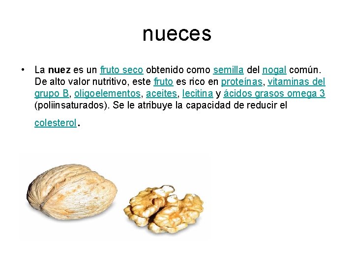 nueces • La nuez es un fruto seco obtenido como semilla del nogal común.