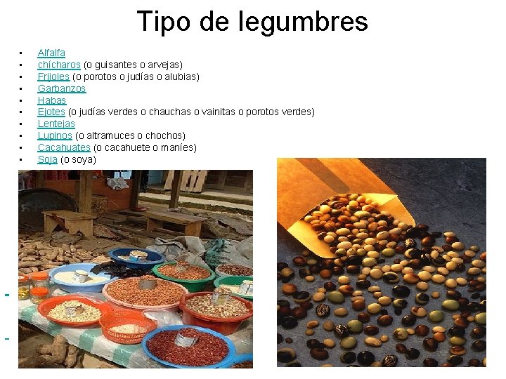 Tipo de legumbres • • • Alfalfa chícharos (o guisantes o arvejas) Frijoles (o