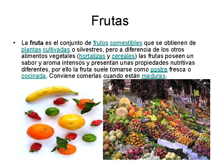 Frutas • La fruta es el conjunto de frutos comestibles que se obtienen de