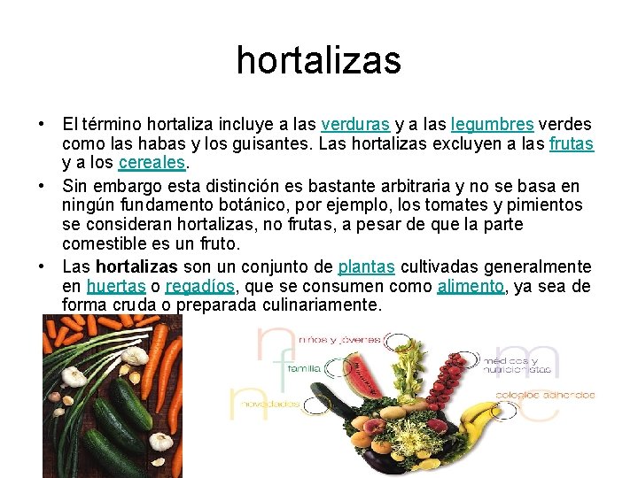 hortalizas • El término hortaliza incluye a las verduras y a las legumbres verdes