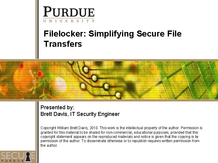 Filelocker: Simplifying Secure File Transfers Presented by: Brett Davis, IT Security Engineer Copyright William