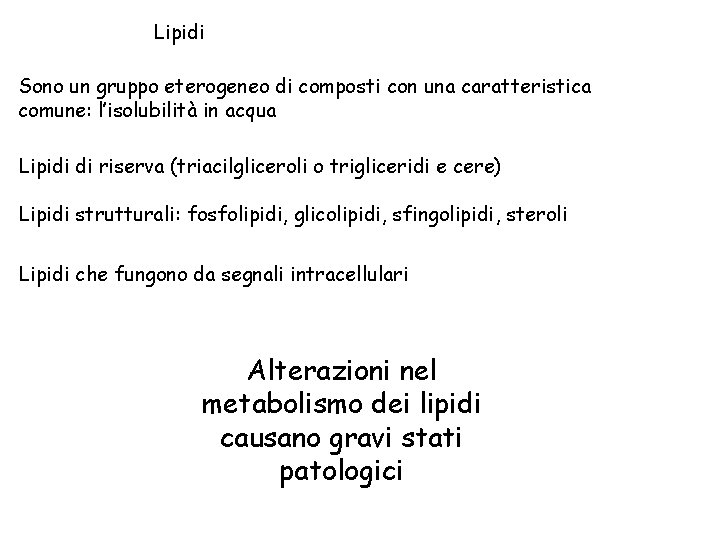 Lipidi Sono un gruppo eterogeneo di composti con una caratteristica comune: l’isolubilità in acqua