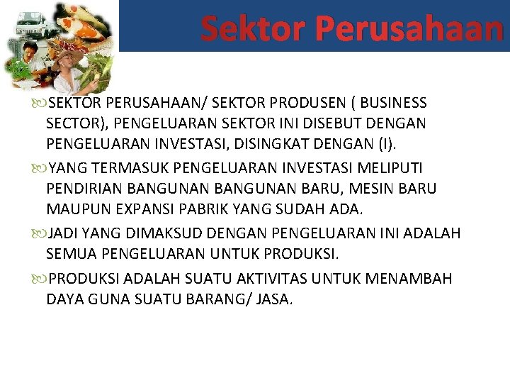 Sektor Perusahaan SEKTOR PERUSAHAAN/ SEKTOR PRODUSEN ( BUSINESS SECTOR), PENGELUARAN SEKTOR INI DISEBUT DENGAN