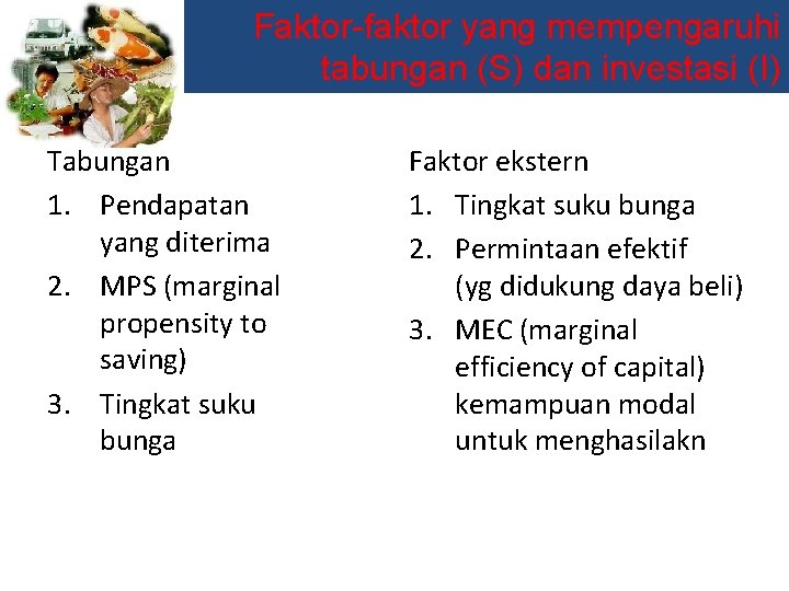 Faktor-faktor yang mempengaruhi tabungan (S) dan investasi (I) Tabungan 1. Pendapatan yang diterima 2.