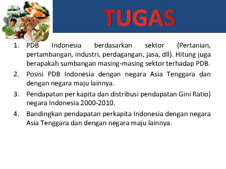 TUGAS 1. PDB Indonesia berdasarkan sektor (Pertanian, pertambangan, industri, perdagangan, jasa, dll). Hitung juga