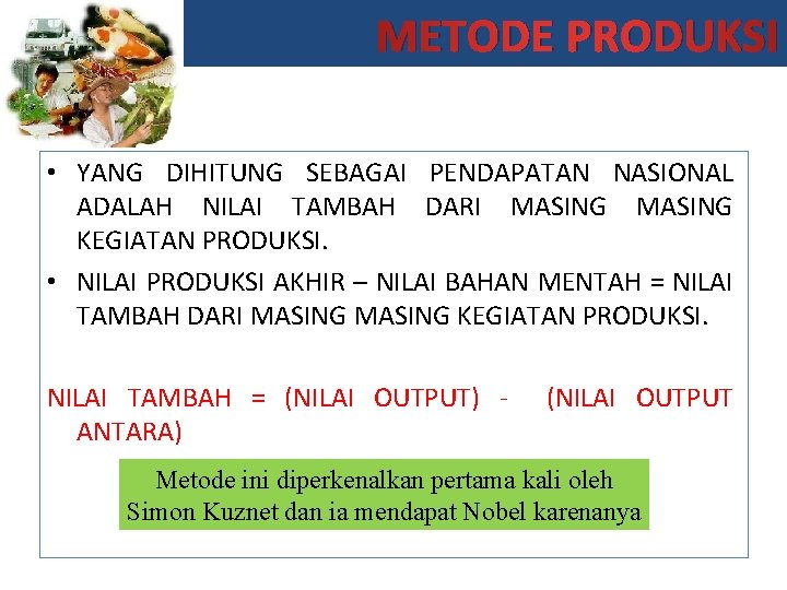 METODE PRODUKSI • YANG DIHITUNG SEBAGAI PENDAPATAN NASIONAL ADALAH NILAI TAMBAH DARI MASING KEGIATAN