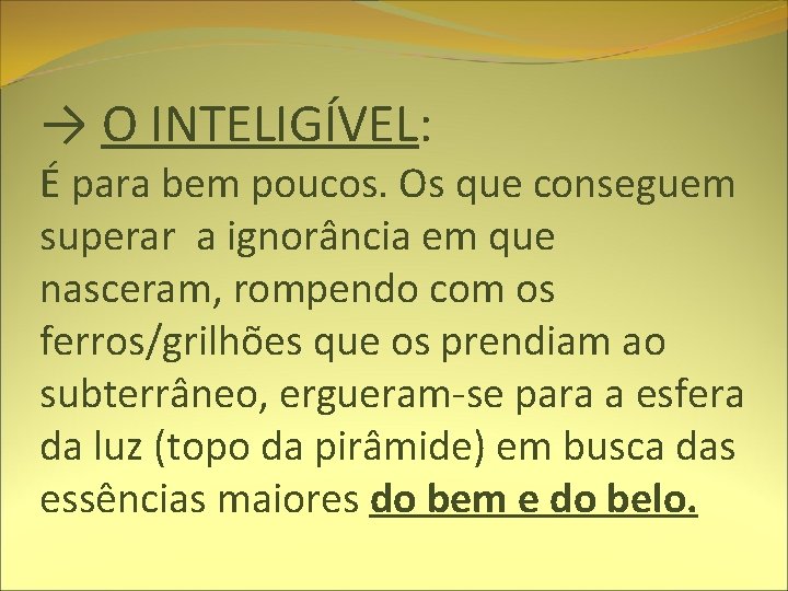 → O INTELIGÍVEL: É para bem poucos. Os que conseguem superar a ignorância em