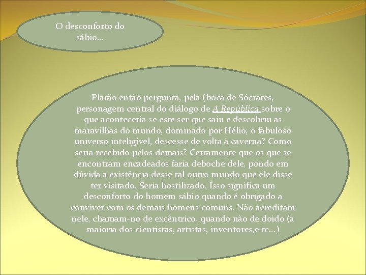 O desconforto do sábio. . . Platão então pergunta, pela (boca de Sócrates, personagem