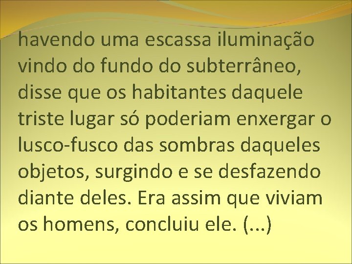 havendo uma escassa iluminação vindo do fundo do subterrâneo, disse que os habitantes daquele