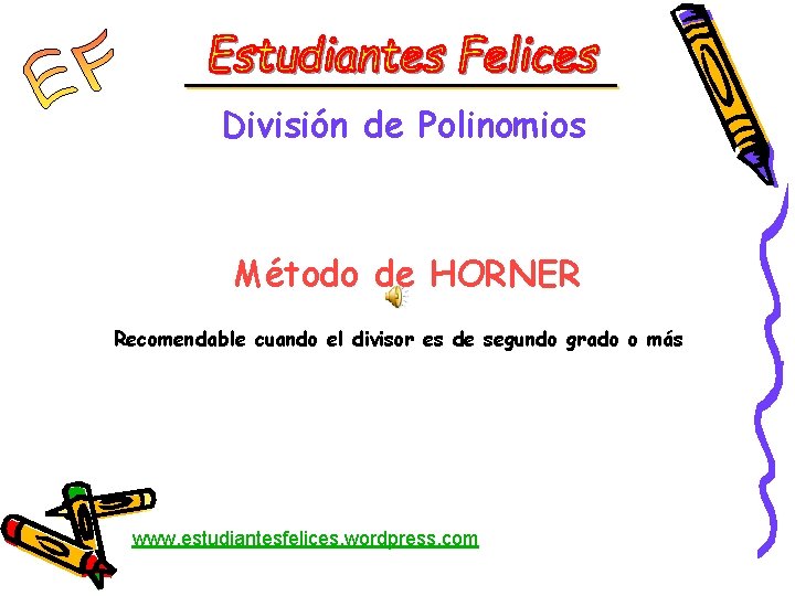 División de Polinomios Método de HORNER Recomendable cuando el divisor es de segundo grado