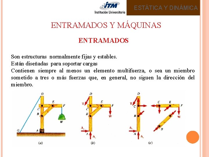 ESTÁTICA Y DINÁMICA ENTRAMADOS Y MÁQUINAS ENTRAMADOS Son estructuras normalmente fijas y estables. Están