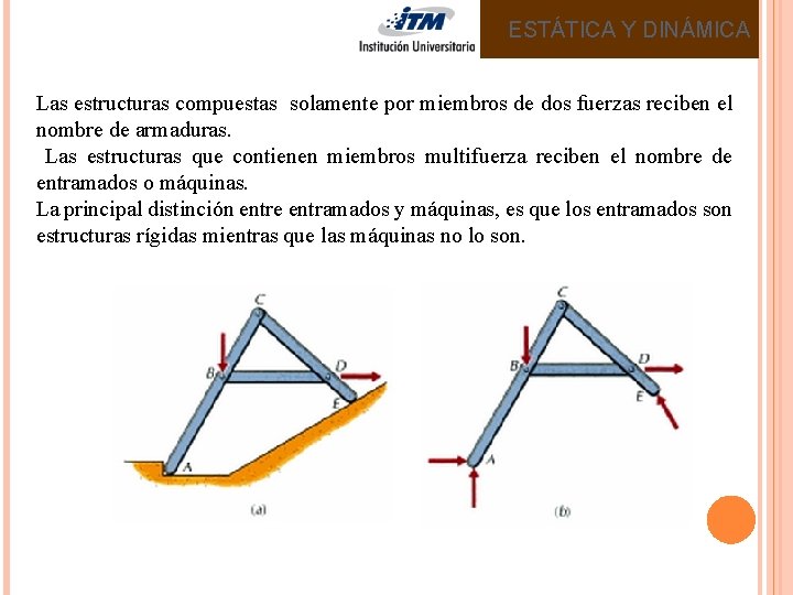 ESTÁTICA Y DINÁMICA Las estructuras compuestas solamente por miembros de dos fuerzas reciben el