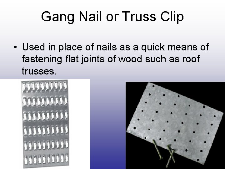 Gang Nail or Truss Clip • Used in place of nails as a quick Gang Nail or Truss Clip • Used in place of nails as a quick