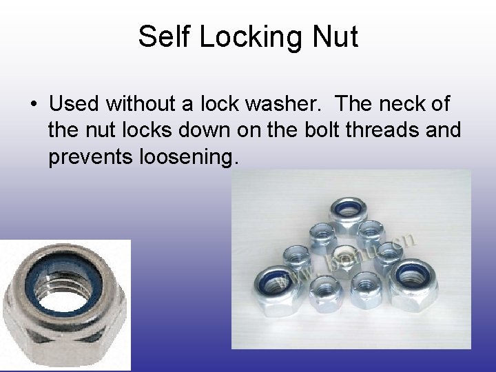 Self Locking Nut • Used without a lock washer. The neck of the nut Self Locking Nut • Used without a lock washer. The neck of the nut