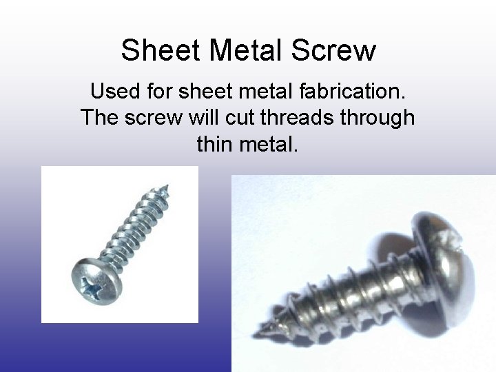 Sheet Metal Screw Used for sheet metal fabrication. The screw will cut threads through Sheet Metal Screw Used for sheet metal fabrication. The screw will cut threads through