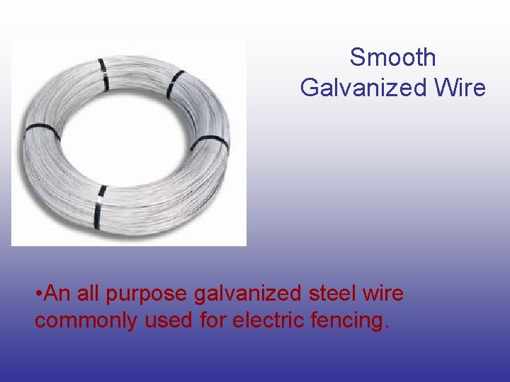 Smooth Galvanized Wire • An all purpose galvanized steel wire commonly used for electric Smooth Galvanized Wire • An all purpose galvanized steel wire commonly used for electric