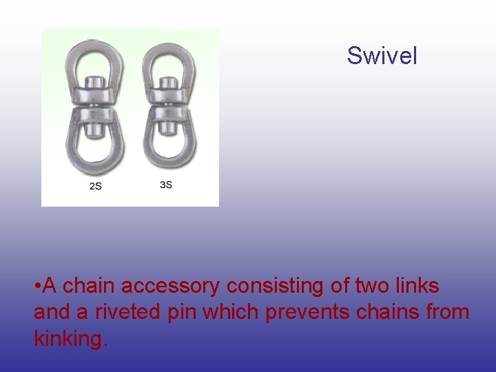 Swivel • A chain accessory consisting of two links and a riveted pin which Swivel • A chain accessory consisting of two links and a riveted pin which