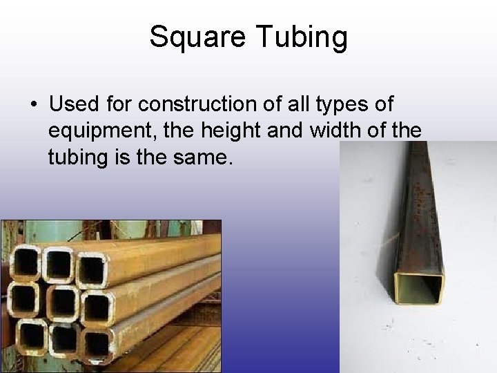 Square Tubing • Used for construction of all types of equipment, the height and Square Tubing • Used for construction of all types of equipment, the height and