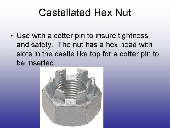 Castellated Hex Nut • Use with a cotter pin to insure tightness and safety. Castellated Hex Nut • Use with a cotter pin to insure tightness and safety.