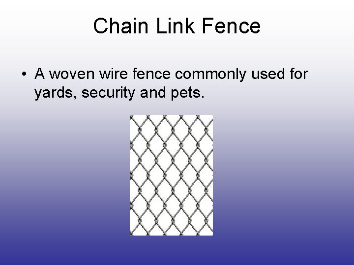 Chain Link Fence • A woven wire fence commonly used for yards, security and Chain Link Fence • A woven wire fence commonly used for yards, security and