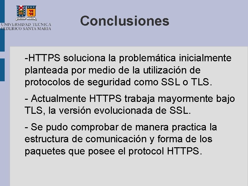 Conclusiones -HTTPS soluciona la problemática inicialmente planteada por medio de la utilización de protocolos