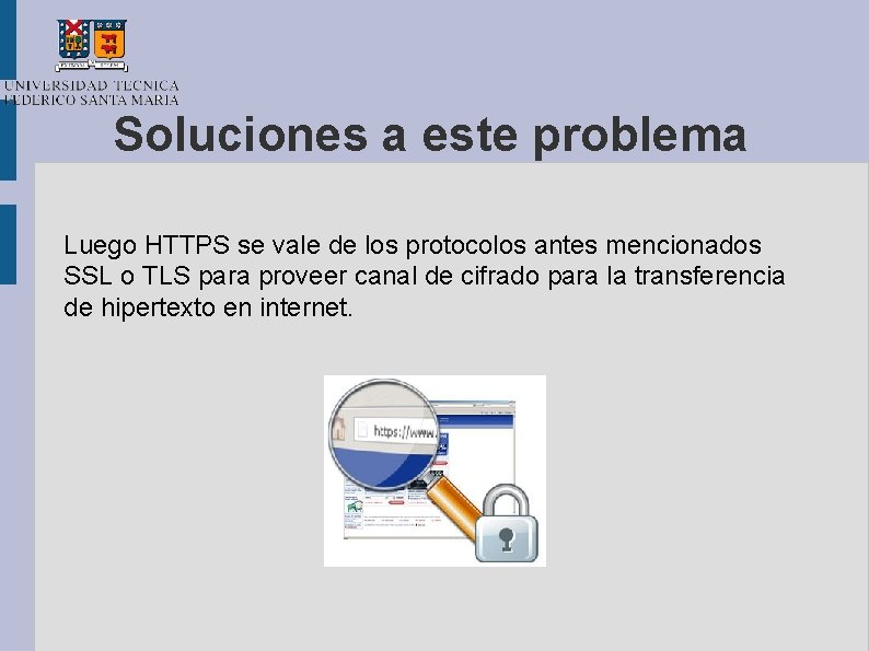 Soluciones a este problema Luego HTTPS se vale de los protocolos antes mencionados SSL