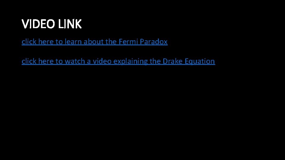 VIDEO LINK click here to learn about the Fermi Paradox click here to watch