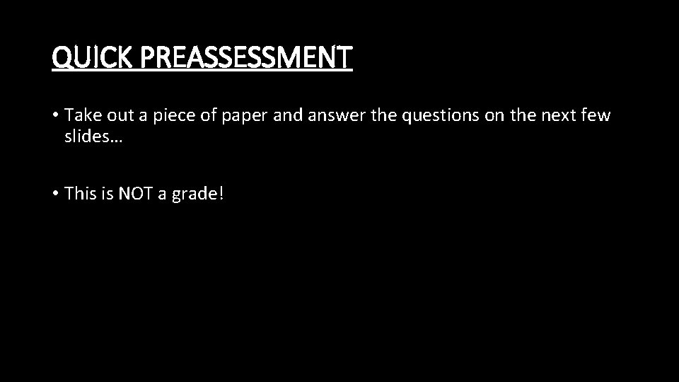 QUICK PREASSESSMENT • Take out a piece of paper and answer the questions on