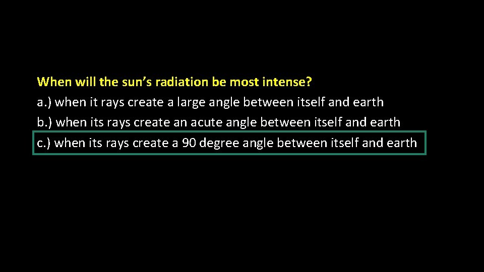 When will the sun’s radiation be most intense? a. ) when it rays create