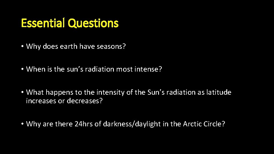 Essential Questions • Why does earth have seasons? • When is the sun’s radiation