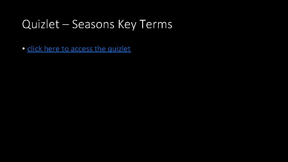 Quizlet – Seasons Key Terms • click here to access the quizlet 