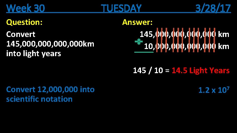 Week 30 Question: Convert 145, 000, 000 km into light years TUESDAY 3/28/17 Answer: