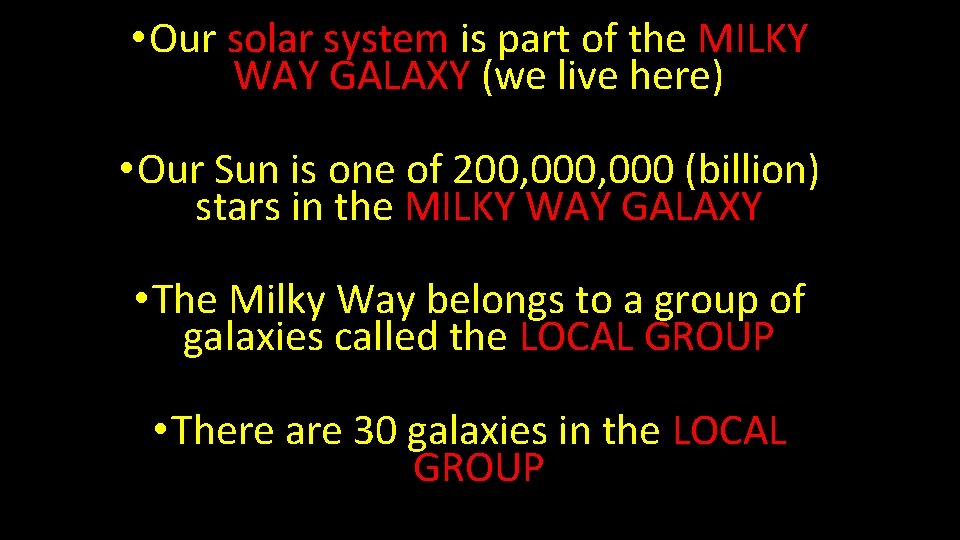  • Our solar system is part of the MILKY WAY GALAXY (we live