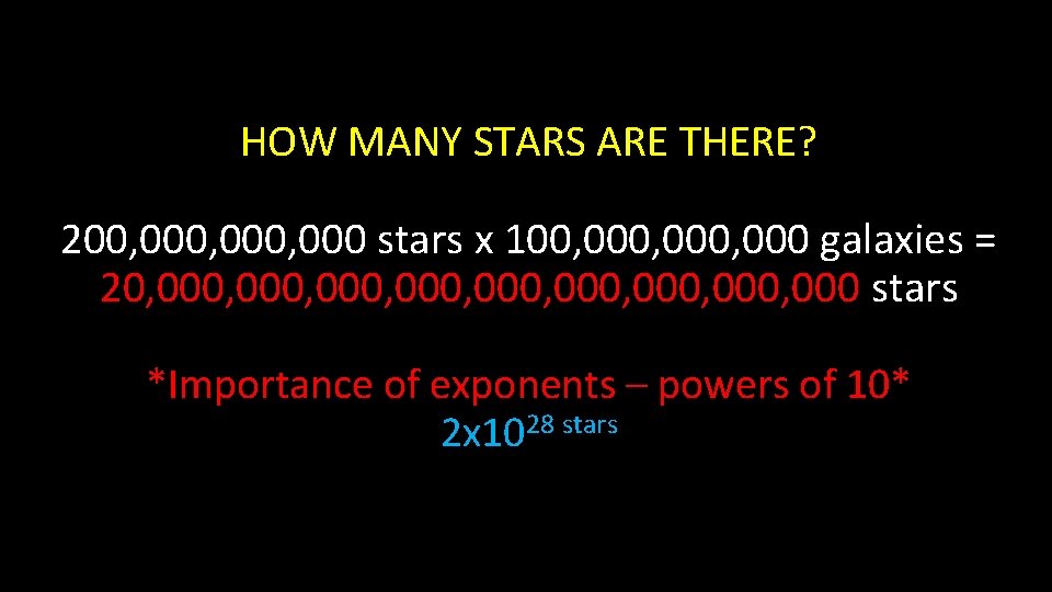 HOW MANY STARS ARE THERE? 200, 000, 000 stars x 100, 000, 000 galaxies