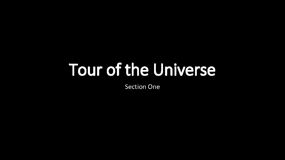 Tour of the Universe Section One 