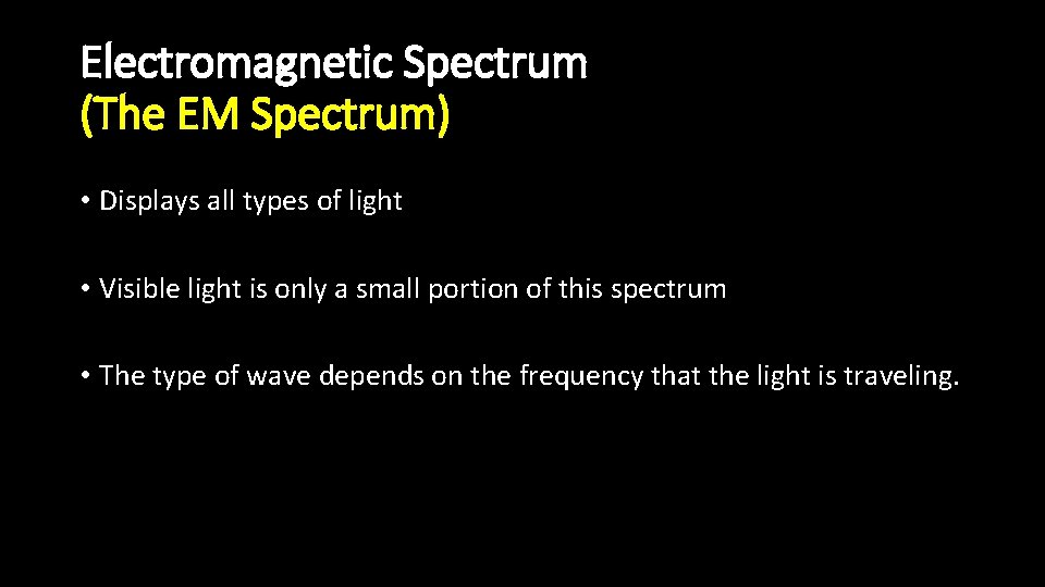 Electromagnetic Spectrum (The EM Spectrum) • Displays all types of light • Visible light