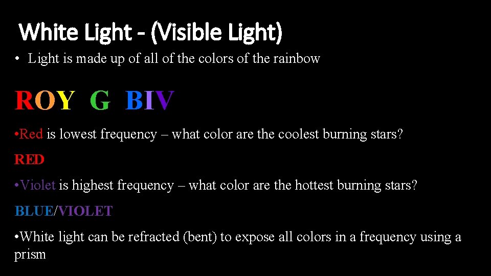 White Light - (Visible Light) • Light is made up of all of the