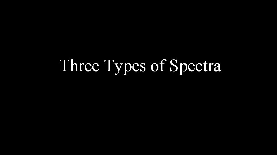 Three Types of Spectra 