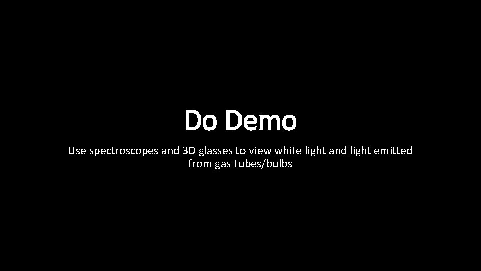 Do Demo Use spectroscopes and 3 D glasses to view white light and light