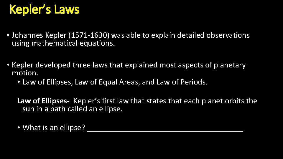 Kepler’s Laws • Johannes Kepler (1571 -1630) was able to explain detailed observations using