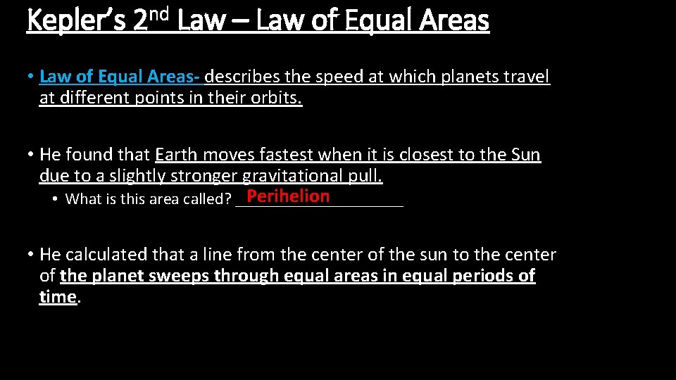 Kepler’s 2 nd Law – Law of Equal Areas • Law of Equal Areas-