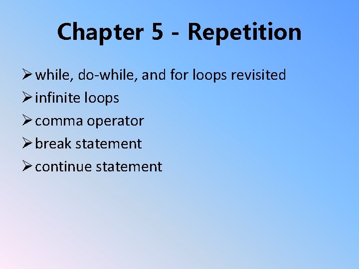 Chapter 5 - Repetition Ø while, do-while, and for loops revisited Ø infinite loops