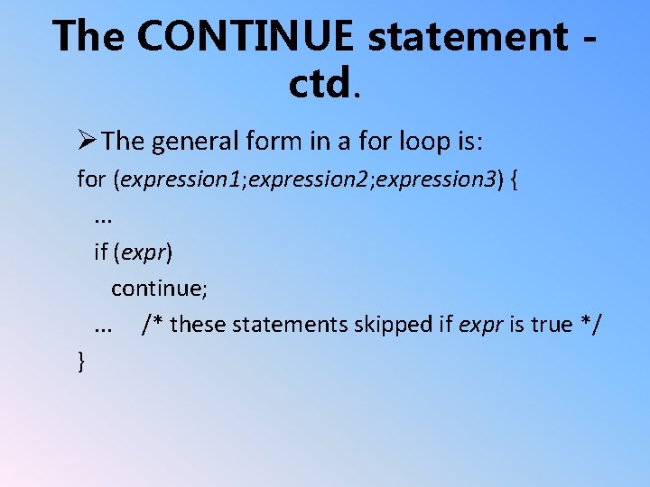 The CONTINUE statement ctd. Ø The general form in a for loop is: for