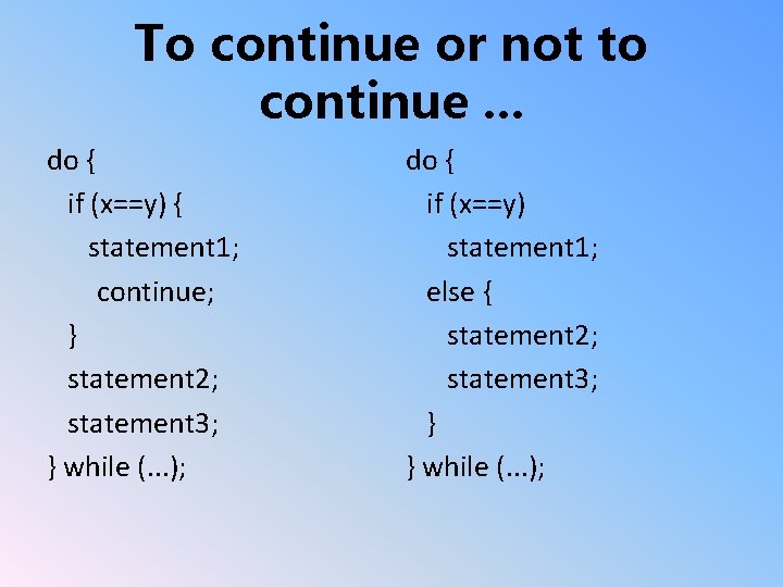 To continue or not to continue. . . do { if (x==y) { statement