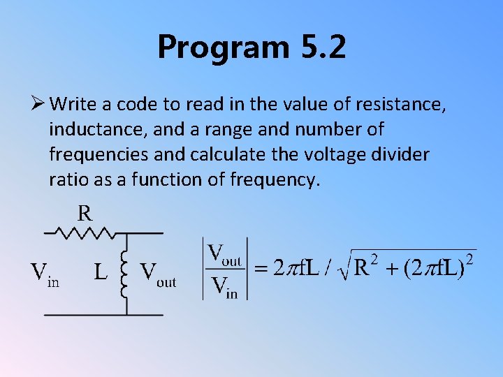 Program 5. 2 Ø Write a code to read in the value of resistance,