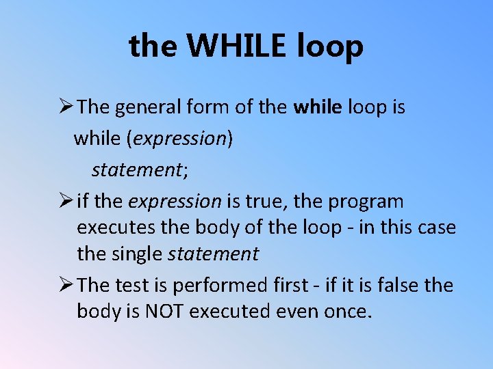 the WHILE loop Ø The general form of the while loop is while (expression)